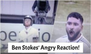 Ben Stokes’ Angry Reaction