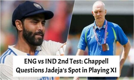 ENG vs IND 2nd Test: Chappell Questions Jadeja’s Spot in Playing XI