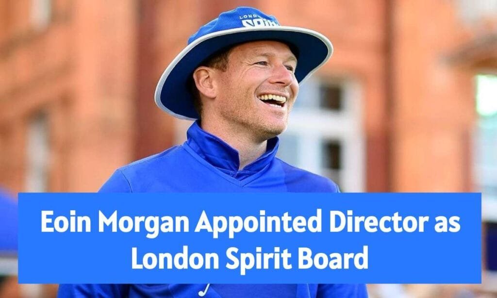 Eoin Morgan Appointed Director as London Spirit Board