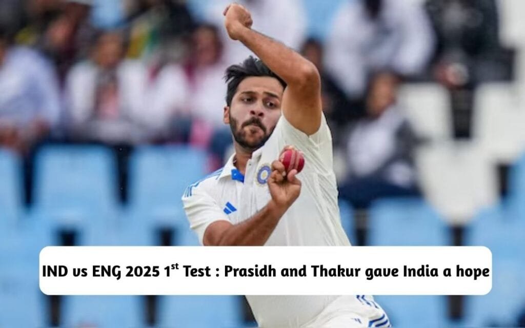 Prasidh and Thakur Propel India to a Strong Comeback in 1st Test