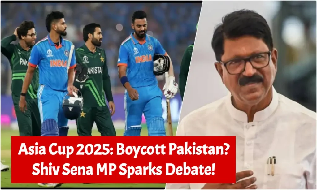 Asia Cup 2025: Boycott Pakistan? Shiv Sena MP Sparks Debate!