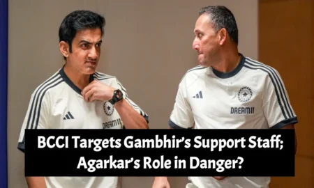 BCCI Targets Gambhir’s Support Staff; Agarkar’s Role in Danger