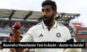 Bumrah's Manchester Test in doubt – doctor to decide!