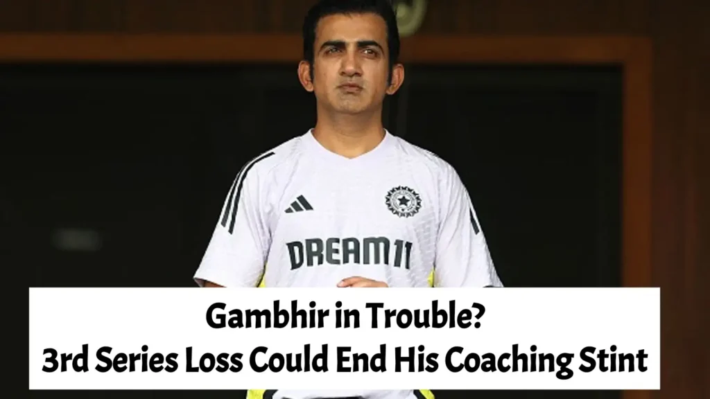 3rd Straight Series Defeat, Gambhir’s Coaching Career in Danger