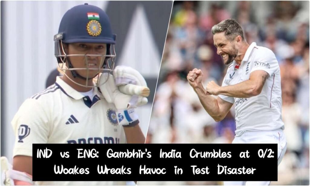 Gambhir's India Crumbles at 0/2: Woakes Wreaks Havoc in Test Disaster
