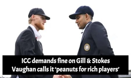 ICC demands fine on Gill and Stokes; Vaughan calls it ‘peanuts for rich players’