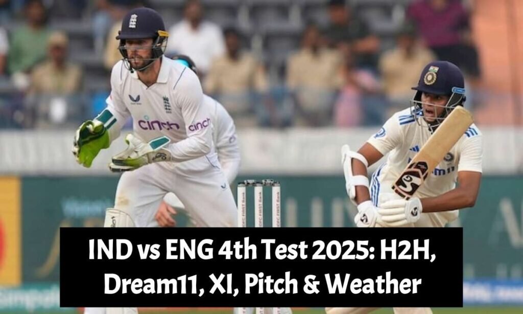 IND vs ENG 4th Test 2025: H2H, Dream11, XI, Pitch & Weather