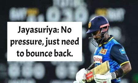 Jayasuriya_ No pressure, just need to bounce back.