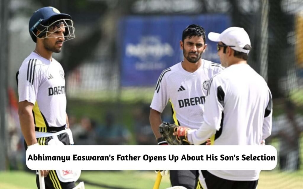 Abhimanyu Easwaran's Father Opens Up About His Selection