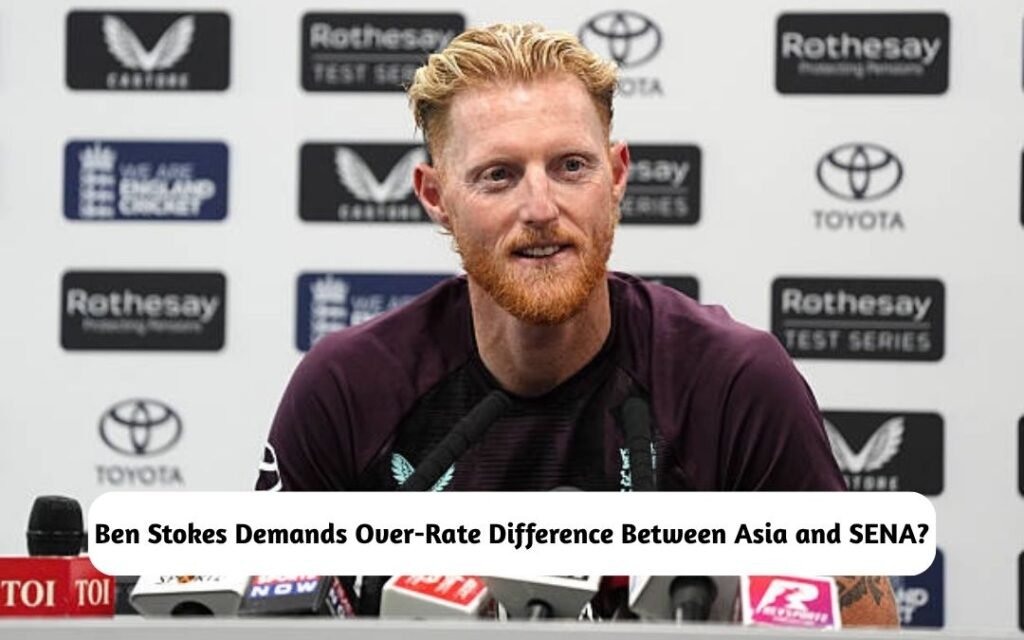 Ben Stokes Demands Over-Rate Difference for Asia and SENA