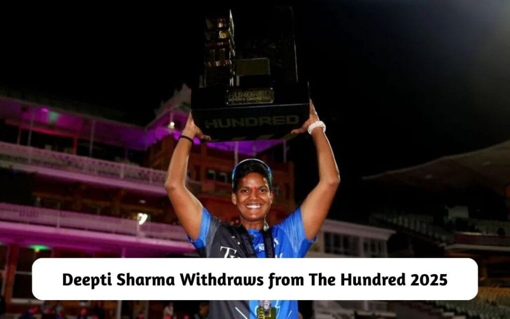 Deepti Sharma Withdraws from The Hundred