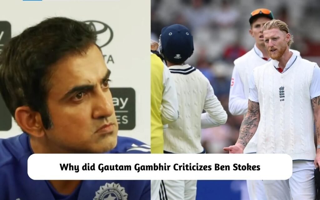Gautam Gambhir Criticizes Ben Stokes