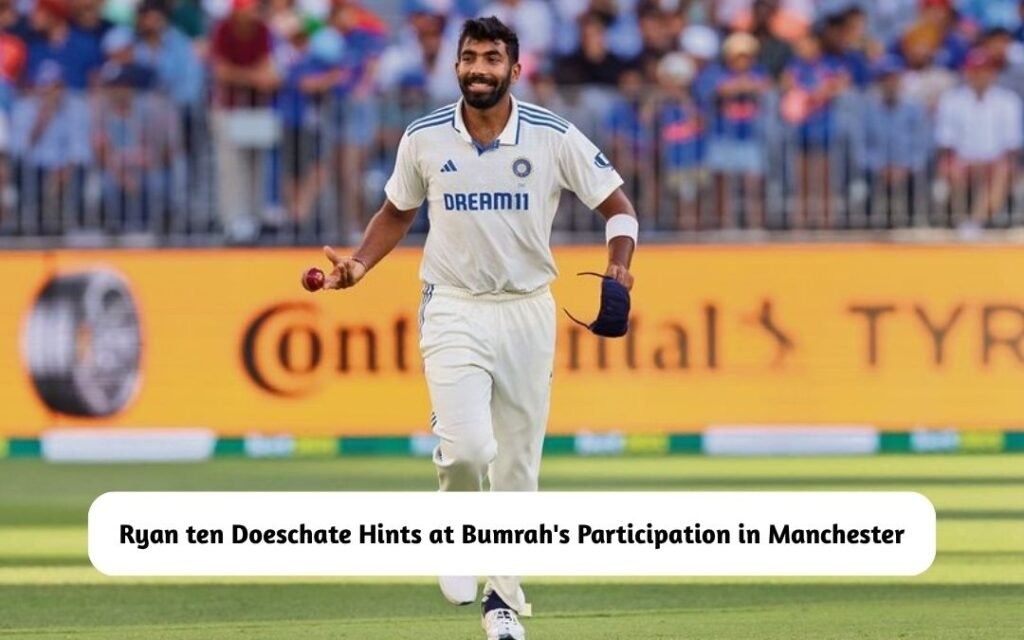 Ryan ten Doeschate Hints at Bumrah's Participation in Manchester Test