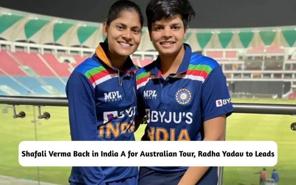 Shafali Verma Back in India A for Australian Tour, Radha Yadav to Lead