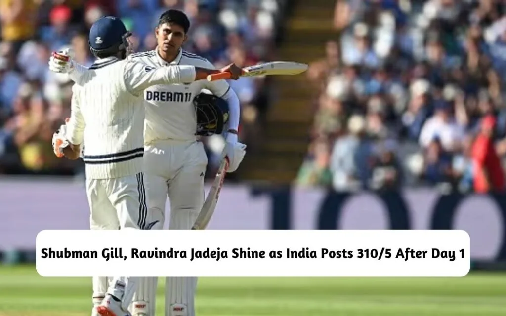 Shubman Gill, Ravindra Jadeja Shine as India Posts 310/5