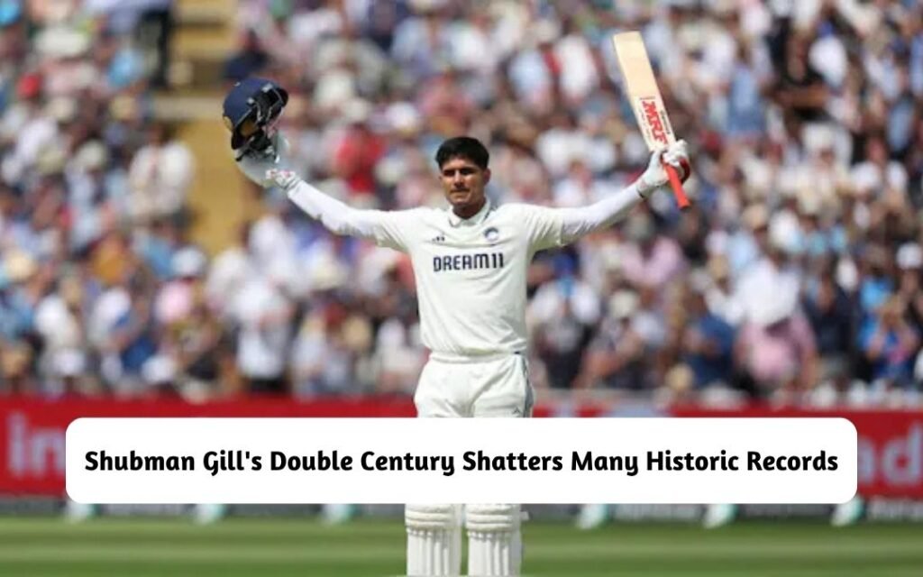 Shubman Gill's Double Century Shatters Many Historic Records
