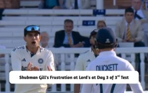 Shubman Gill's Frustration at Lord's