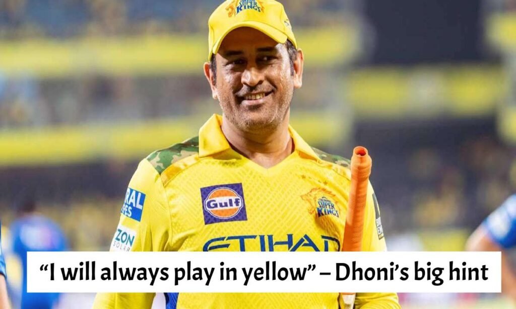 “I will always play in yellow” – Dhoni’s big hint