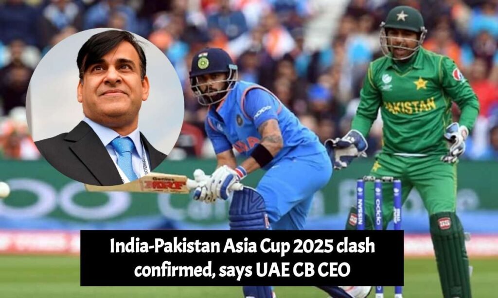 India-Pakistan Asia Cup 2025 clash confirmed, says UAE CB CEO