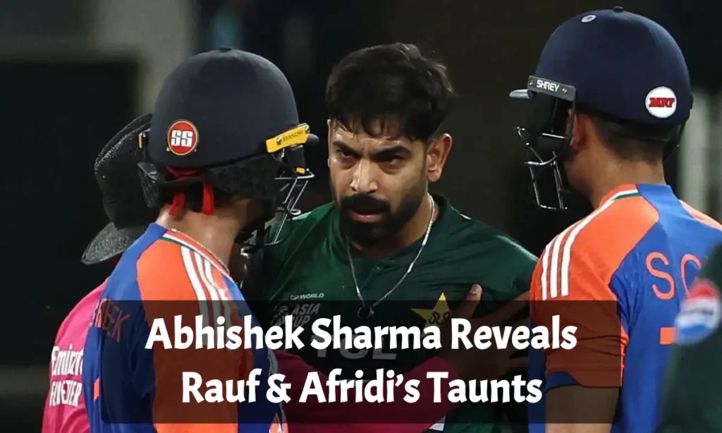 Abhishek Sharma Reveals Rauf & Afridi’s Taunts