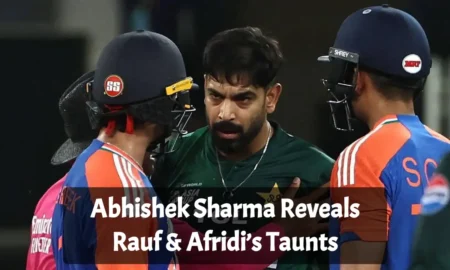 Abhishek Sharma Reveals Rauf & Afridi’s Taunts