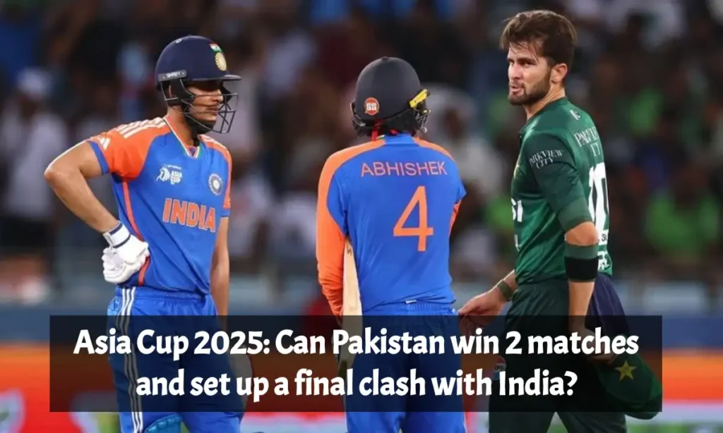 Asia Cup 2025: How Pakistan Can Reach the Final and Face India Again