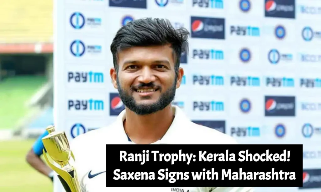 Kerala Shocked! Saxena Signs with Maharashtra