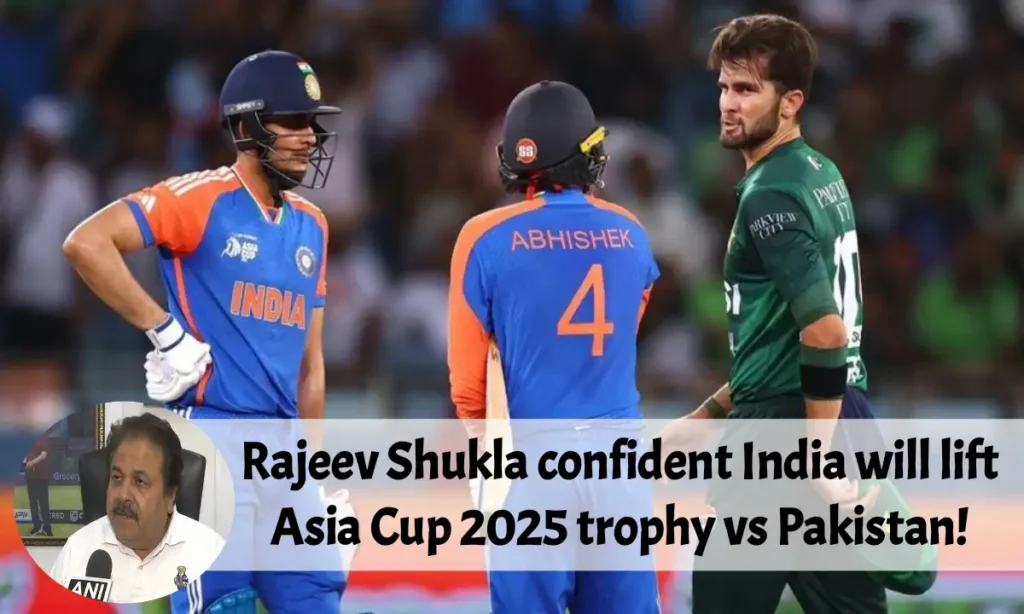 Rajeev Shukla confident India will lift Asia Cup 2025 trophy