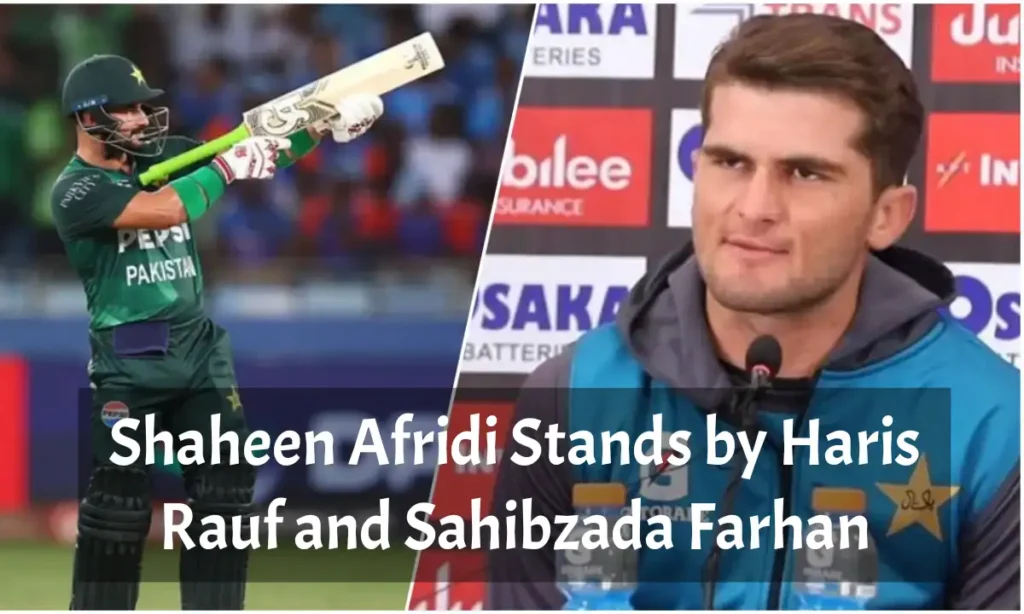 Shaheen Afridi Stands by Haris Rauf & Sahibzada Farhan