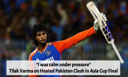 Tilak Varma on Heated Pakistan Clash in Asia Cup Fina