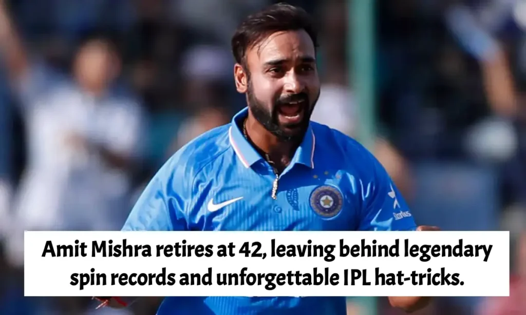 Amit Mishra retires at 42, leaving behind legendary spin records and unforgettable IPL hat-tricks.