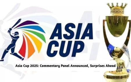 Asia Cup 2025 Commentary Panel Announced