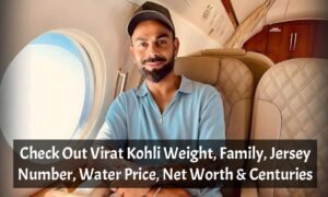 Check Out Virat Kohli Weight, Family, Jersey Number, Water Price, Net Worth & Centuries
