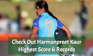 Check Out Harmanpreet Kaur Highest Score and ODI record