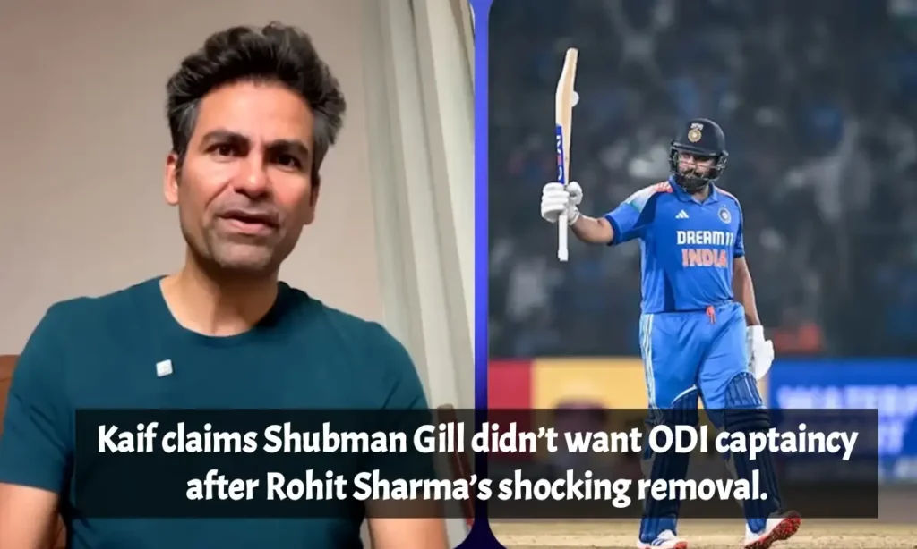 Kaif claims Shubman Gill didn’t want ODI captaincy after Rohit Sharma’s shocking removal.