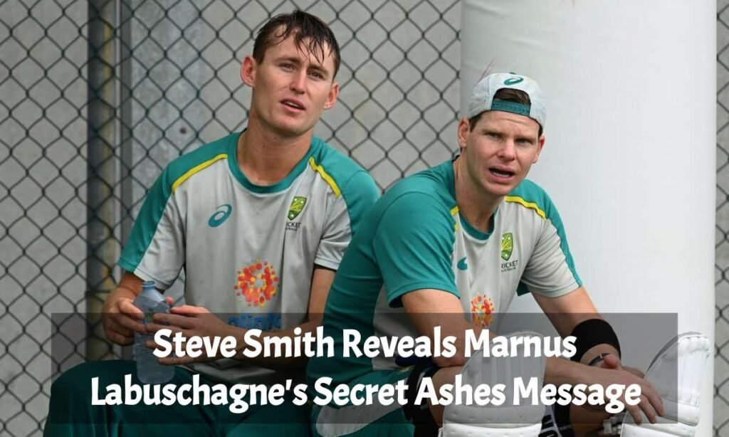 Steve Smith Reveals Marnus Labuschagne's Secret Ashes Message