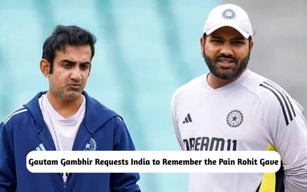 Gautam Gambhir Requests India Rohit's Pain