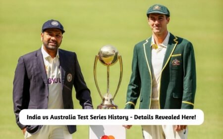 India vs Australia Test Series History – Details Revealed Here! India vs Australia Test