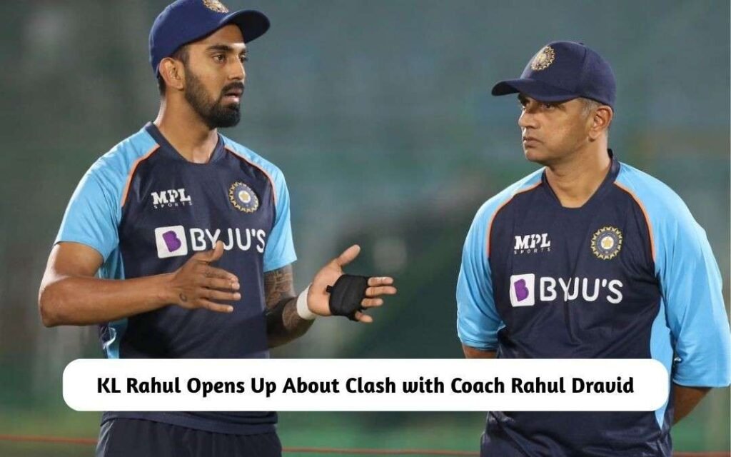 ‘Why did you turn your back…’ – KL Rahul Opens Up About Dressing Room Clash with Coach Rahul Dravid KL Rahul on Clash with Rahul Dravid