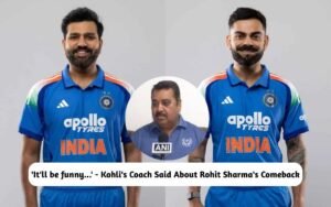 Kohli's Coach About Rohit Sharma's Comeback