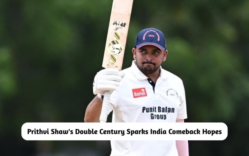 BREAKING: Prithvi Shaw’s Double Century in Ranji Trophy Sparks India Comeback Hopes Prithvi Shaw's Double Century