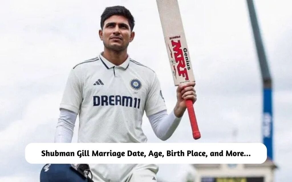 Shubman Gill Biography: Marriage Date, Age, Birth Place, and More… Shubman Gill