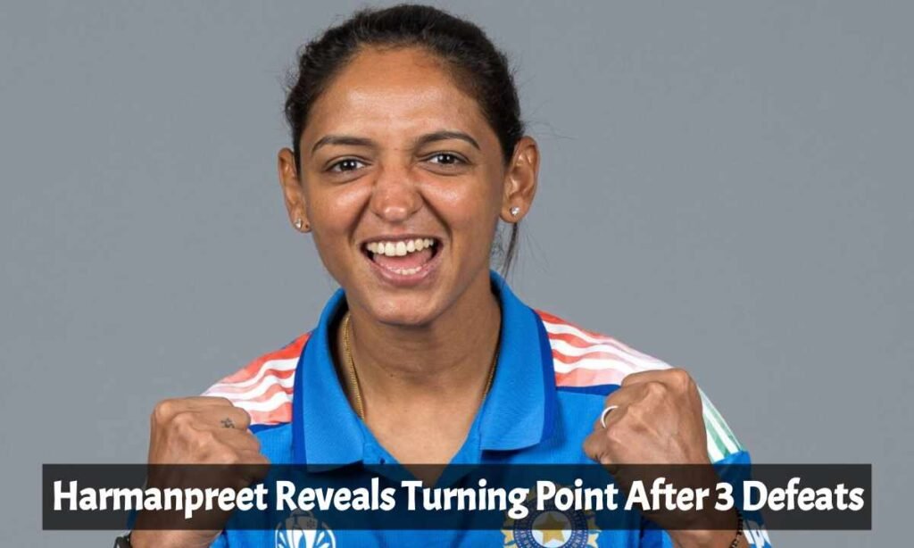 Harmanpreet Reveals Turning Point After 3 Defeats