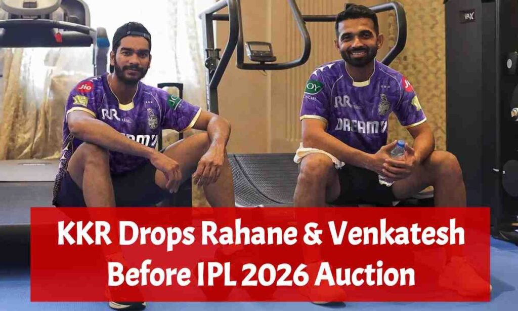 KKR Drops Rahane and Venkatesh Before IPL 2026 Auction