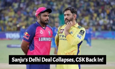 Sanju’s Delhi Deal Collapses, CSK Reignited Talks