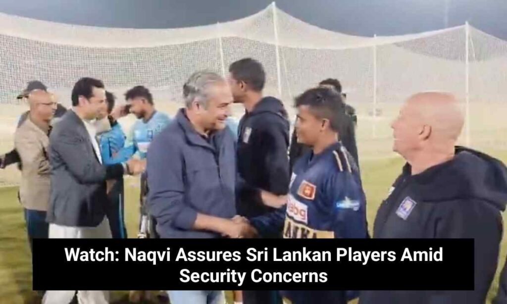 Watch: Naqvi Assures Sri Lankan Players Amid Security Concerns