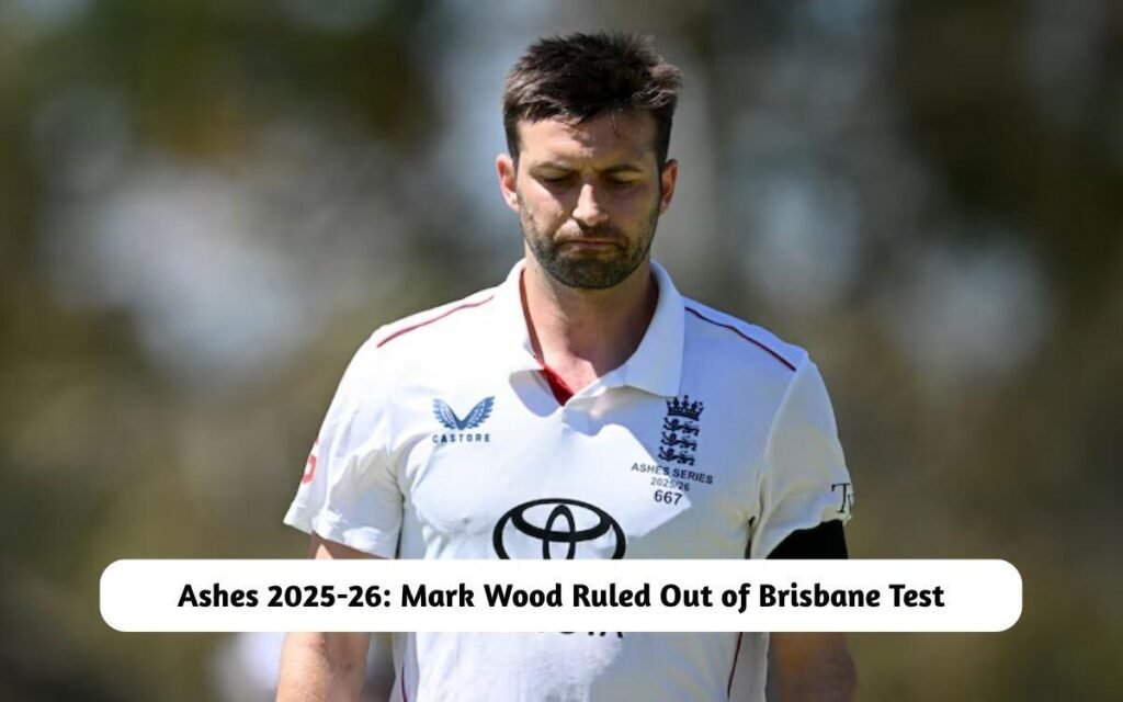 Mark Wood Ruled Out of 2nd Ashes Test