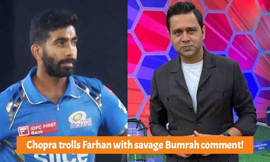 Chopra trolls Farhan with savage Bumrah comment!