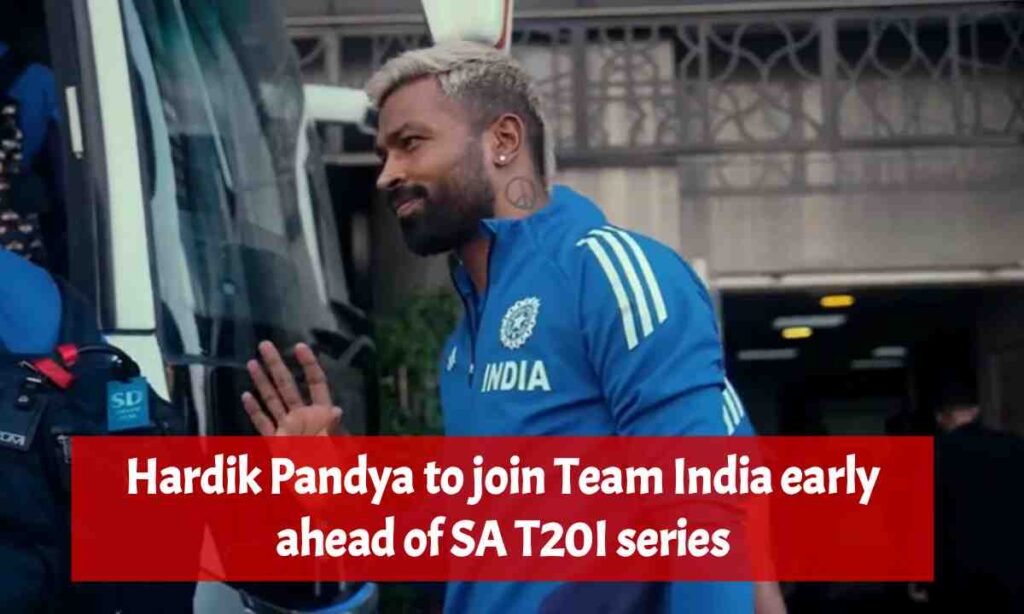 Hardik Pandya to join Team India early ahead of South Africa T20I series