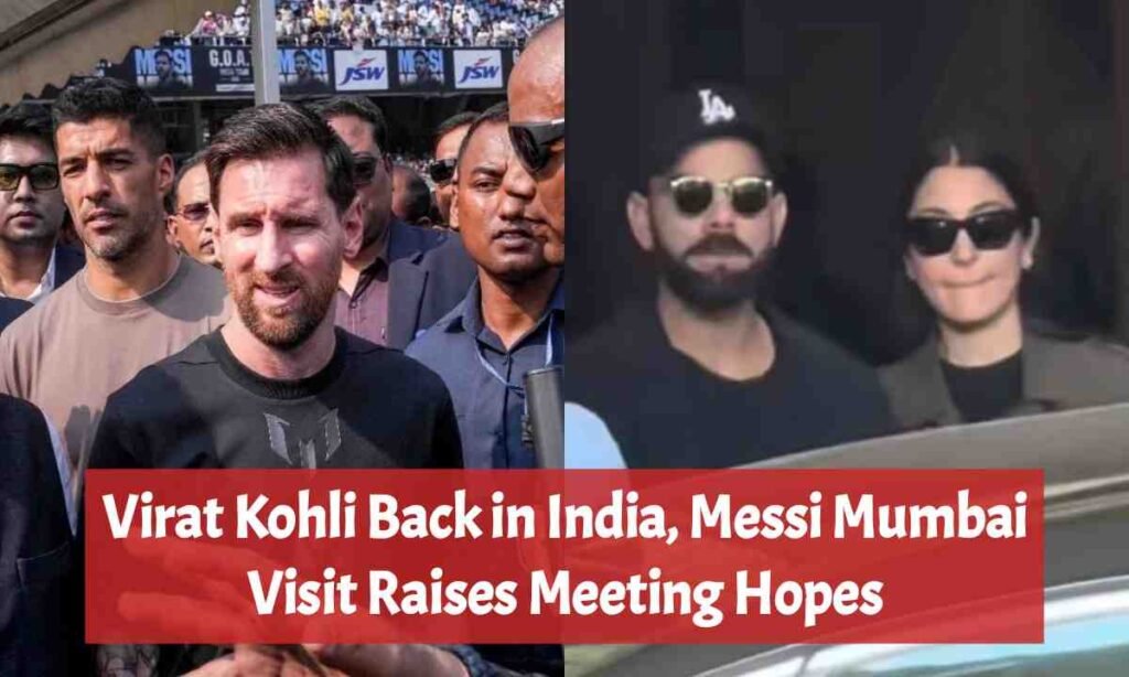 Virat Kohli Back in India, Messi Mumbai Visit Raises Meeting Hopes